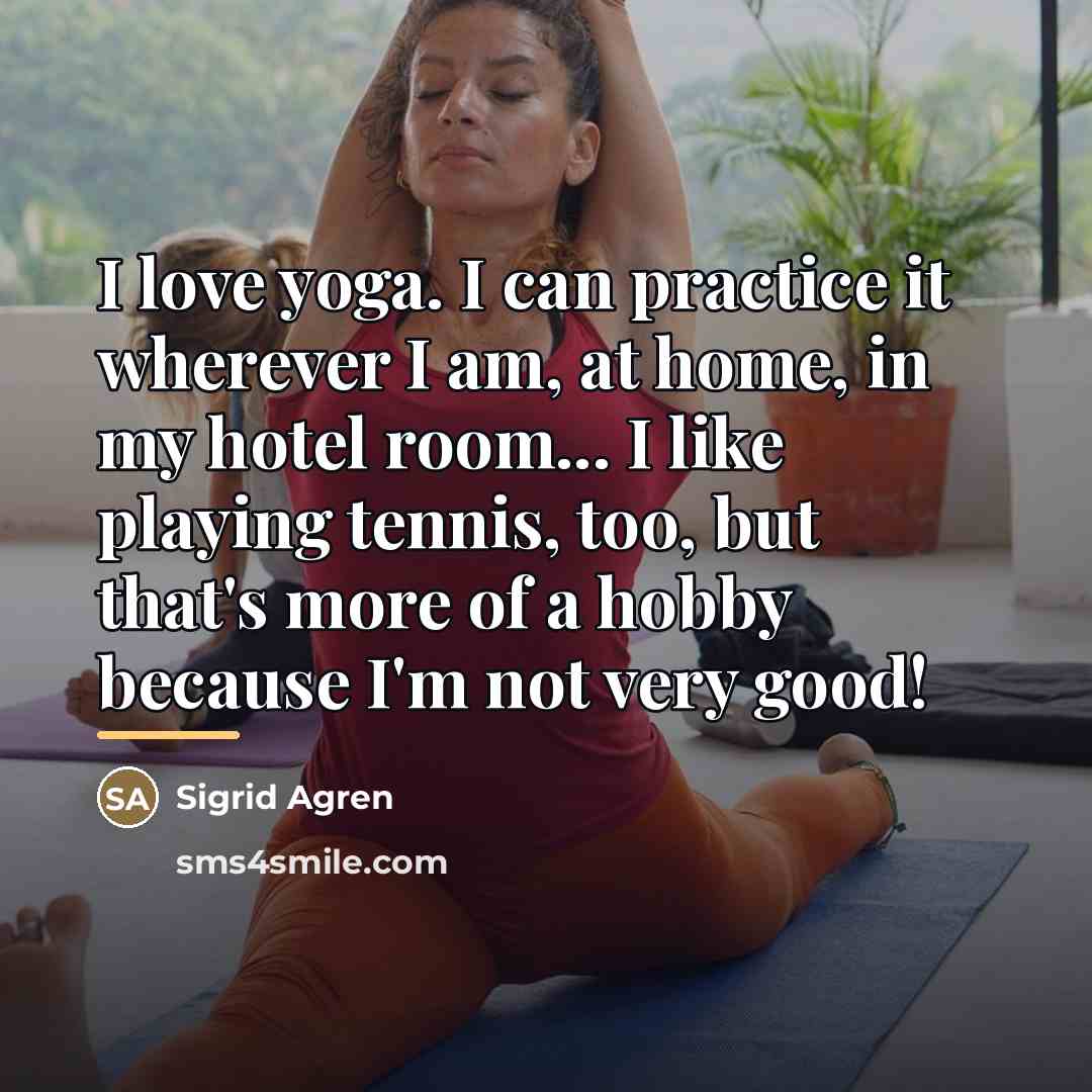 “I love yoga. I can practice it wherever I am,…” quote by Sigrid Agren