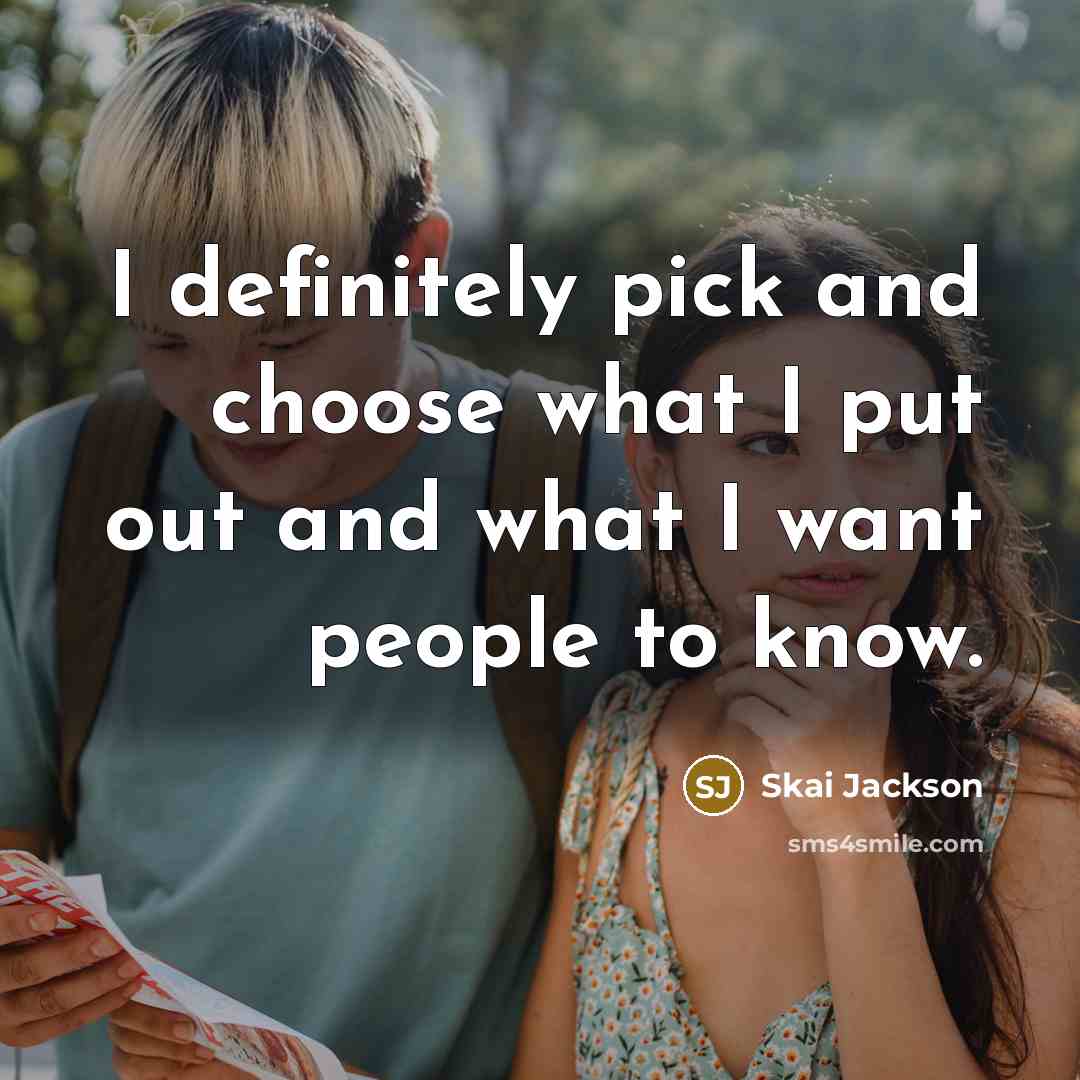 “I definitely pick and choose what I put out and…” quote by Skai Jackson