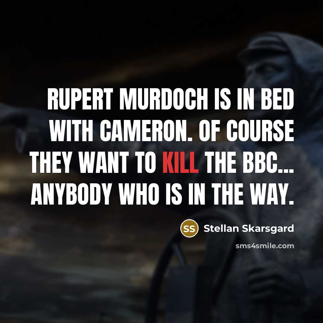 “Rupert Murdoch is in bed with Cameron. Of course they…” quote by Stellan Skarsgard