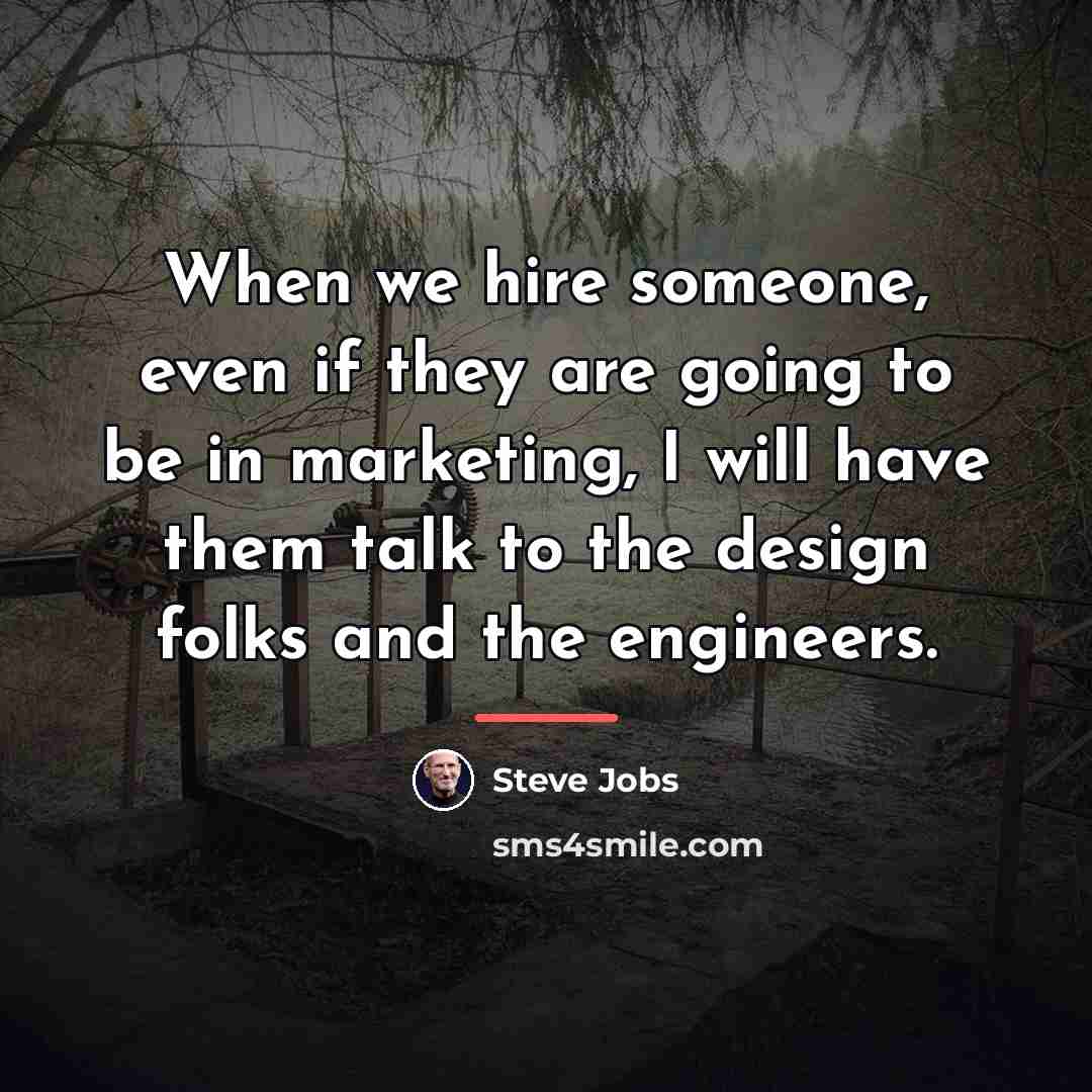 “When we hire someone, even if they are going to…” quote by Steve Jobs
