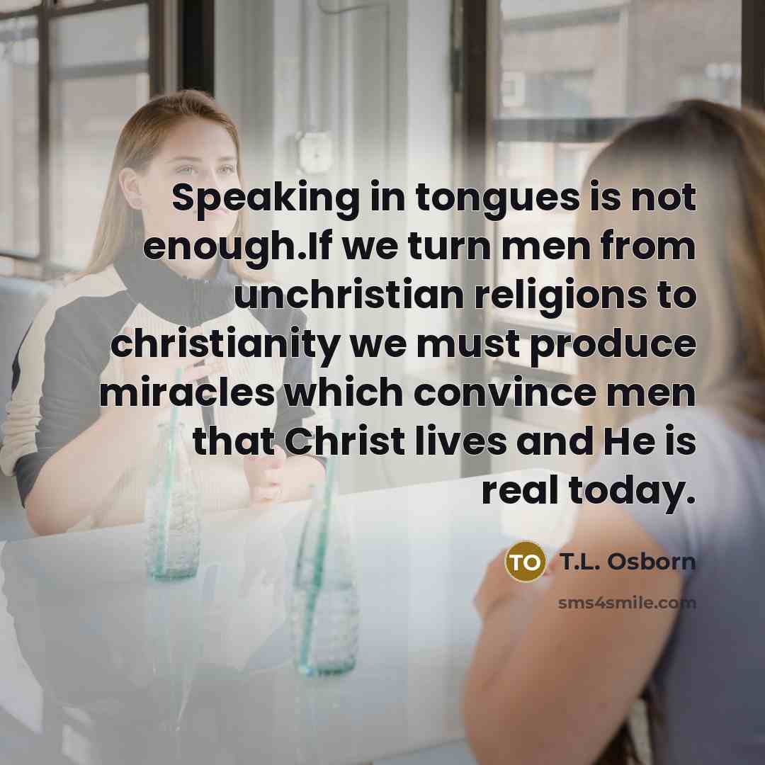 “Speaking in tongues is not enough.If we turn men from…” quote by T.L. Osborn