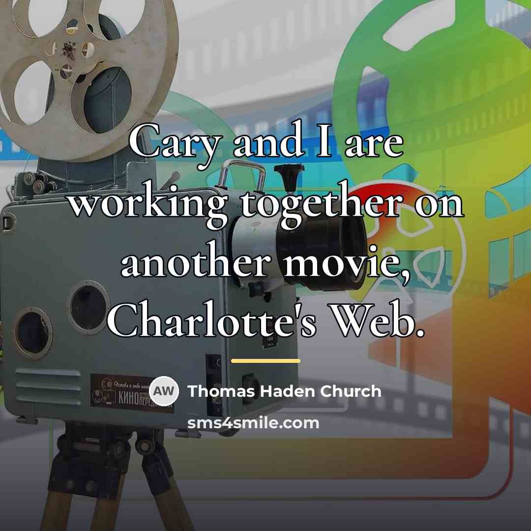 “Cary and I are working together on another movie, Charlotte's…” quote by Thomas Haden Church