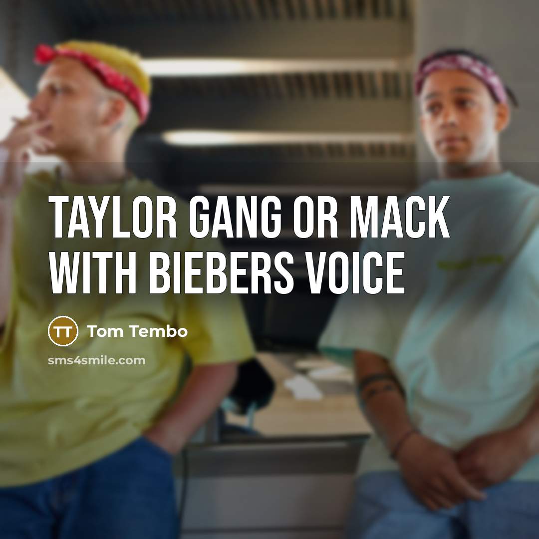 “Taylor gang or mack with biebers voice” quote by Tom Tembo