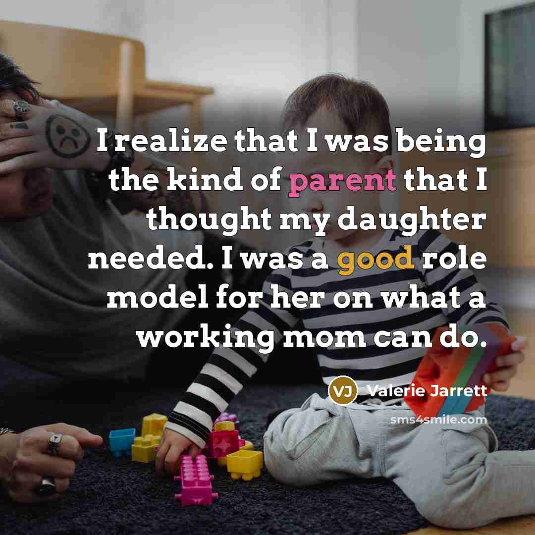 “I realize that I was being the kind of parent…” quote by Valerie Jarrett