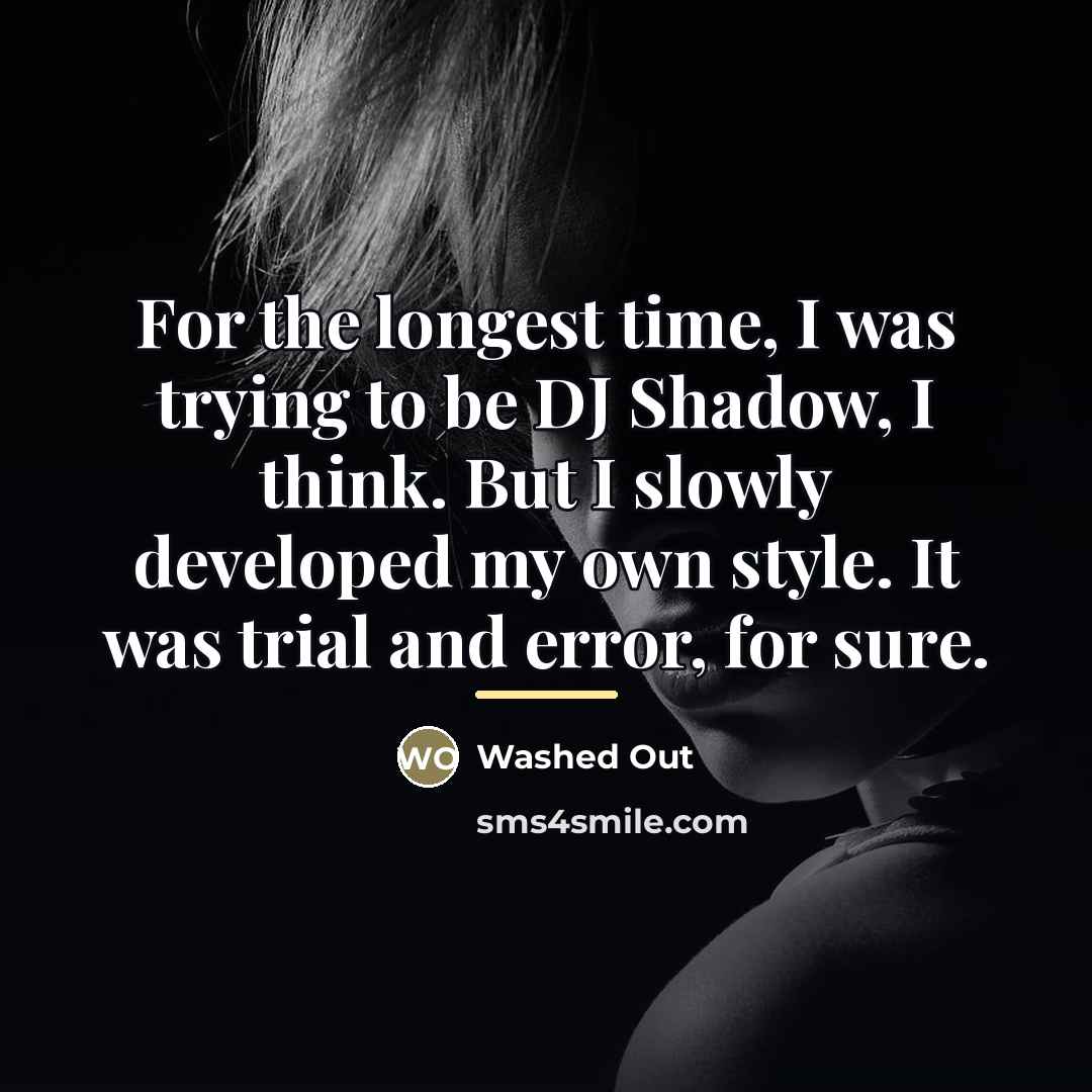 “For the longest time, I was trying to be DJ…” quote by Washed Out