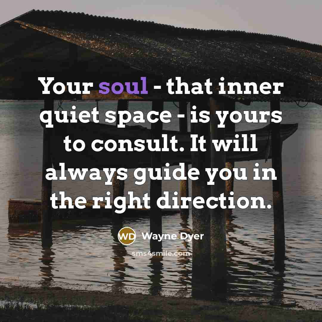 “Your soul - that inner quiet space - is yours…” quote by Wayne Dyer