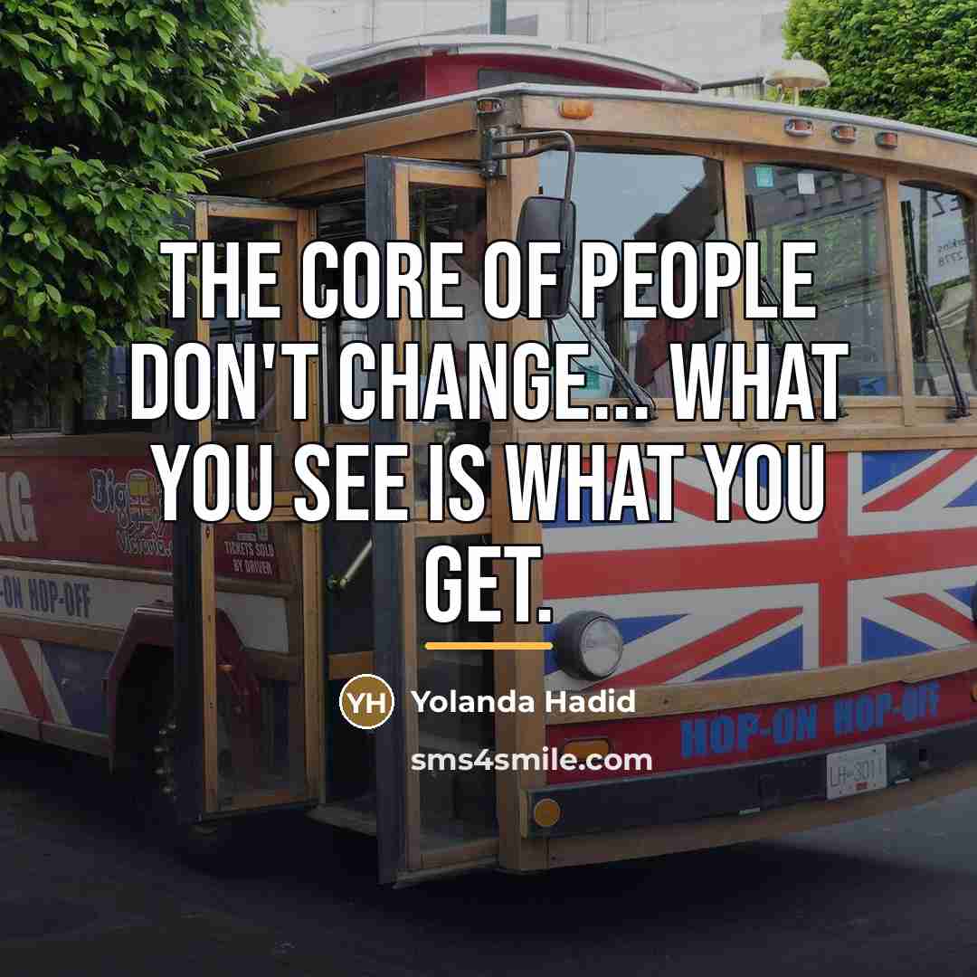 “The core of people don't change... what you see is…” quote by Yolanda Hadid