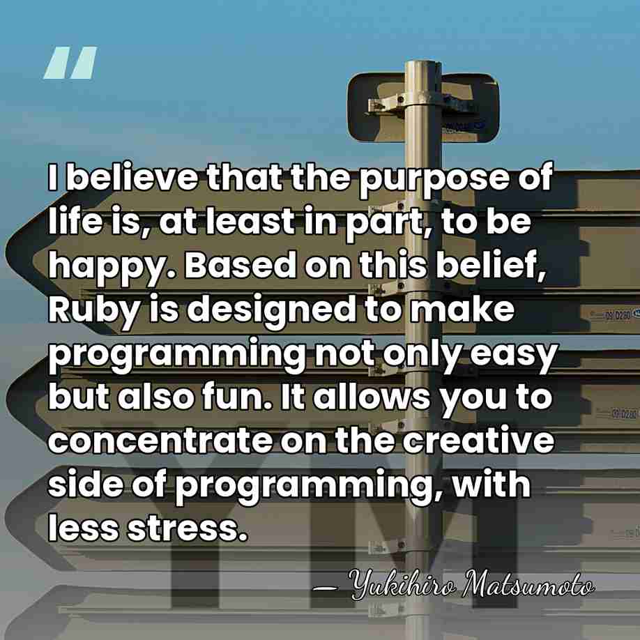 I believe that the purpose of life is, at least in part,&hellip; - Yukihiro Matsumoto