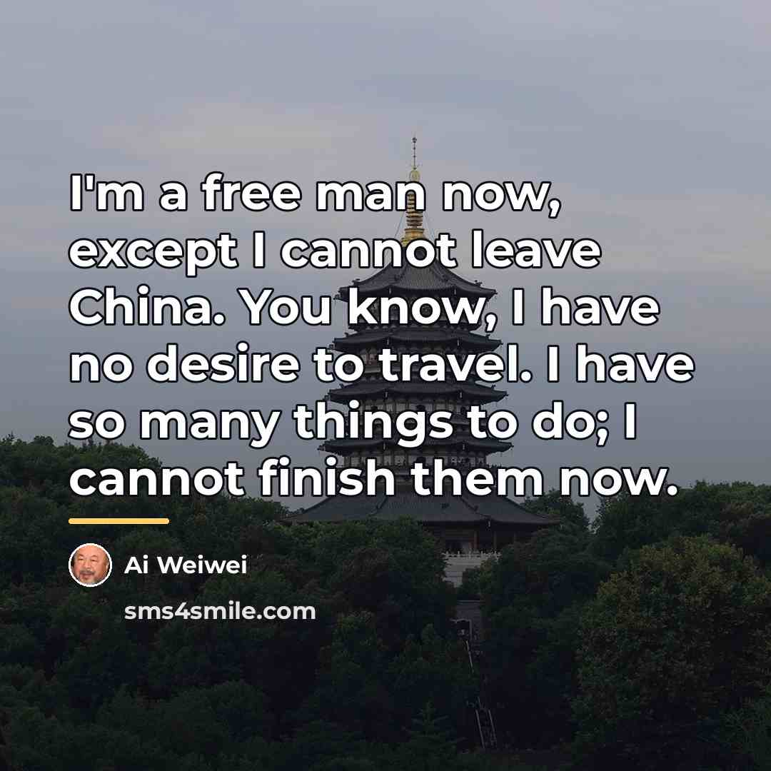 “I'm a free man now, except I cannot leave China.…” quote by Ai Weiwei