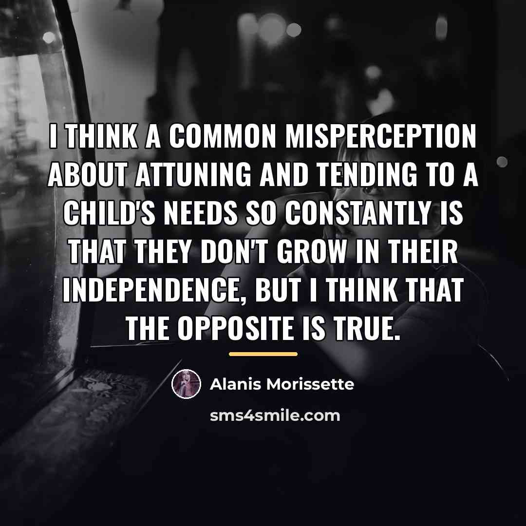 “I think a common misperception about attuning and tending to…” quote by Alanis Morissette