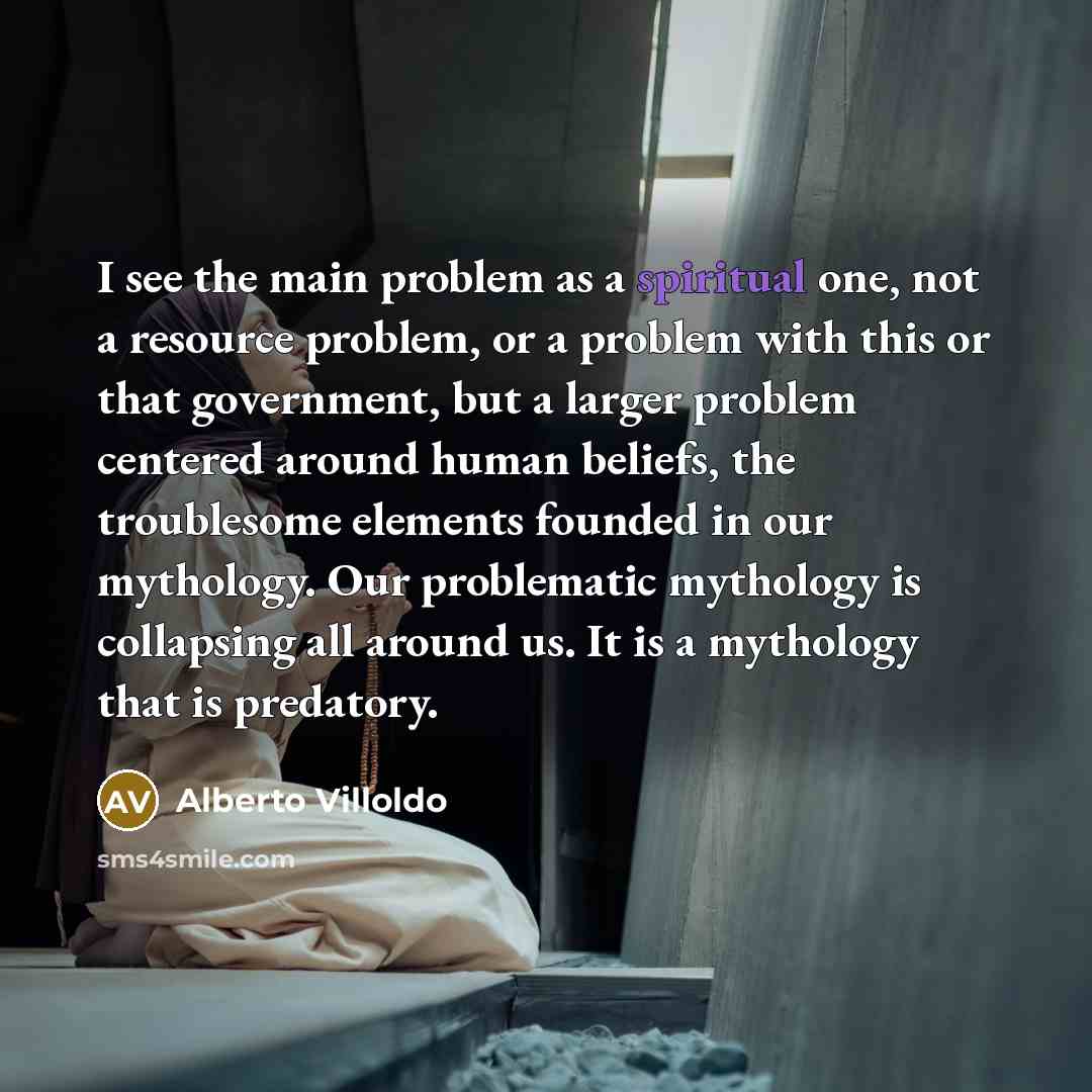 “I see the main problem as a spiritual one, not…” quote by Alberto Villoldo