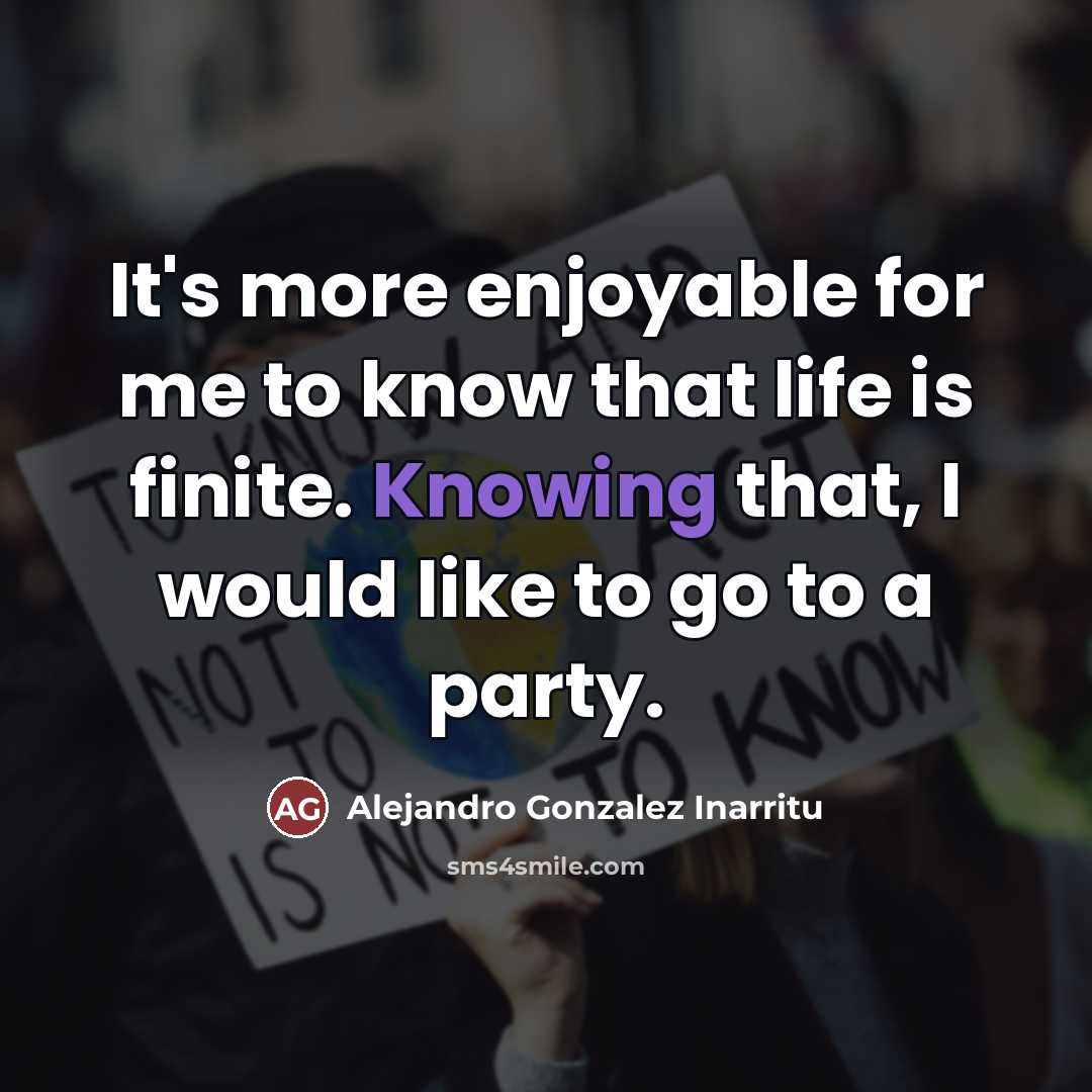 “It's more enjoyable for me to know that life is…” quote by Alejandro Gonzalez Inarritu