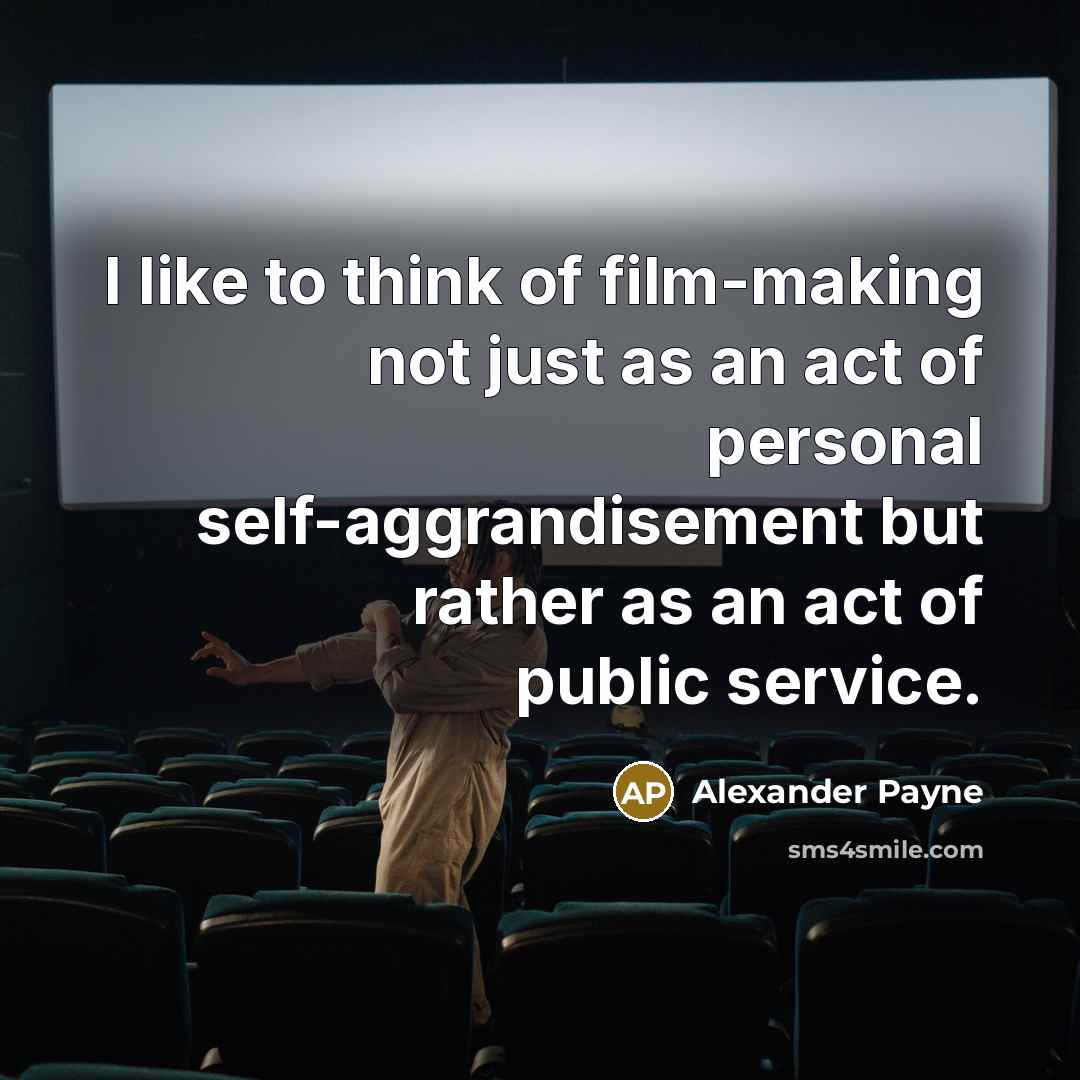 “I like to think of film-making not just as an…” quote by Alexander Payne