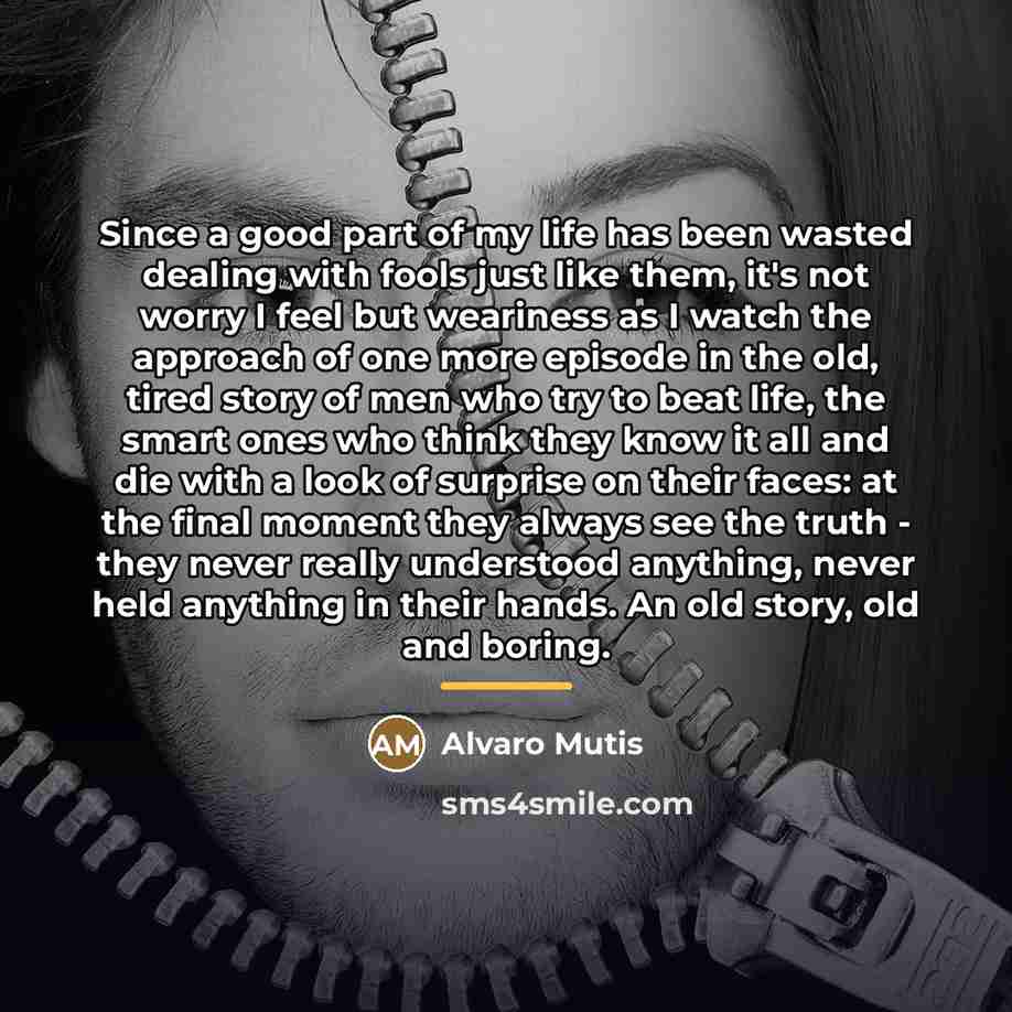 “Since a good part of my life has been wasted…” quote by Álvaro Mutis