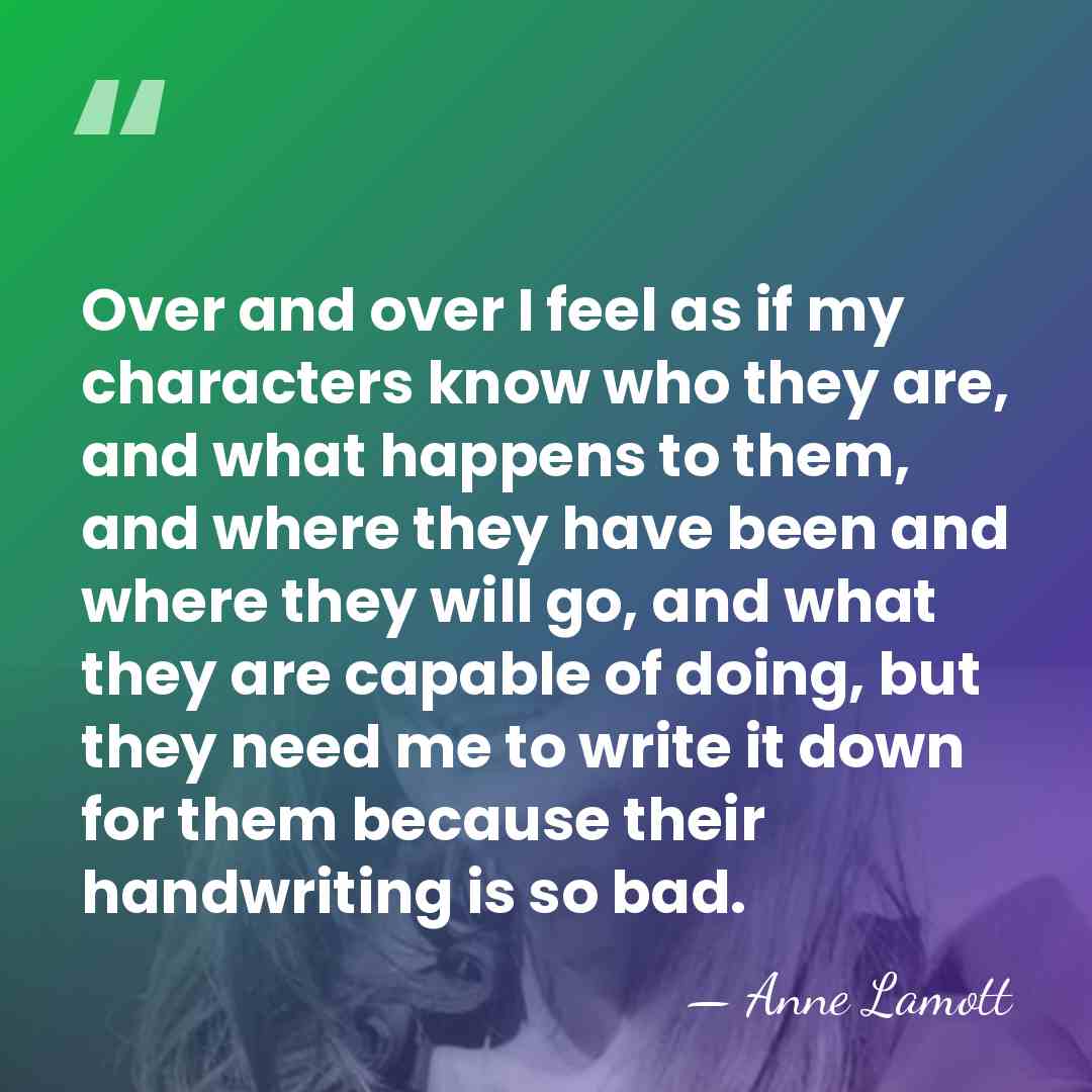 Over and over I feel as if my characters know who they&hellip; - Anne Lamott
