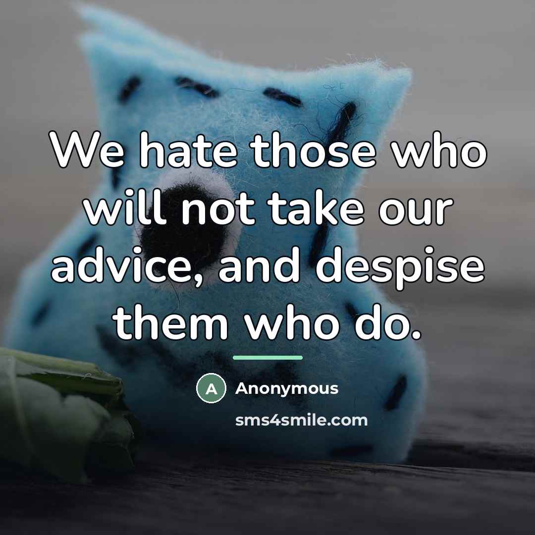 “We hate those who will not take our advice, and…” quote by Anonymous