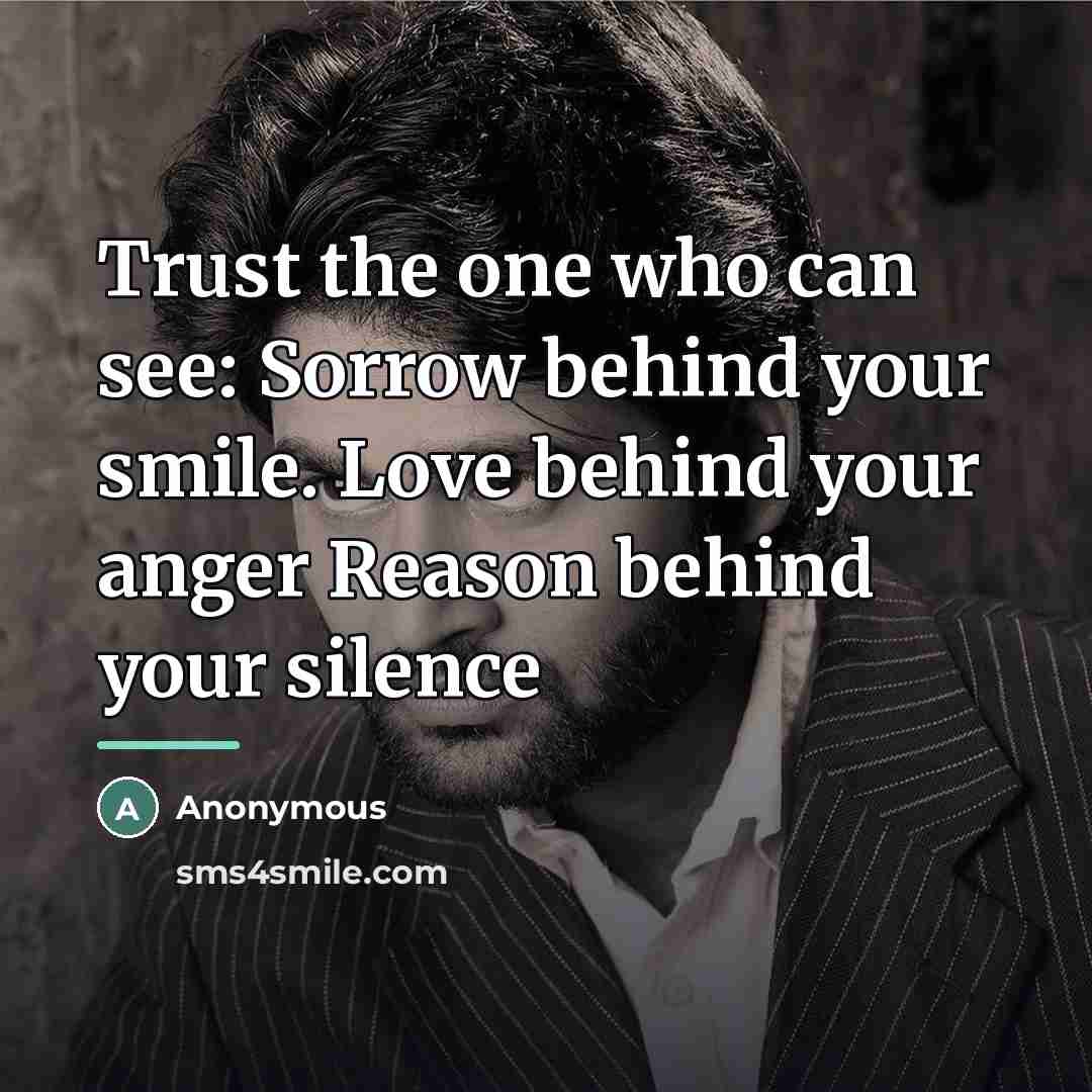 “Trust the one who can see: Sorrow behind your smile.…” quote by Anonymous