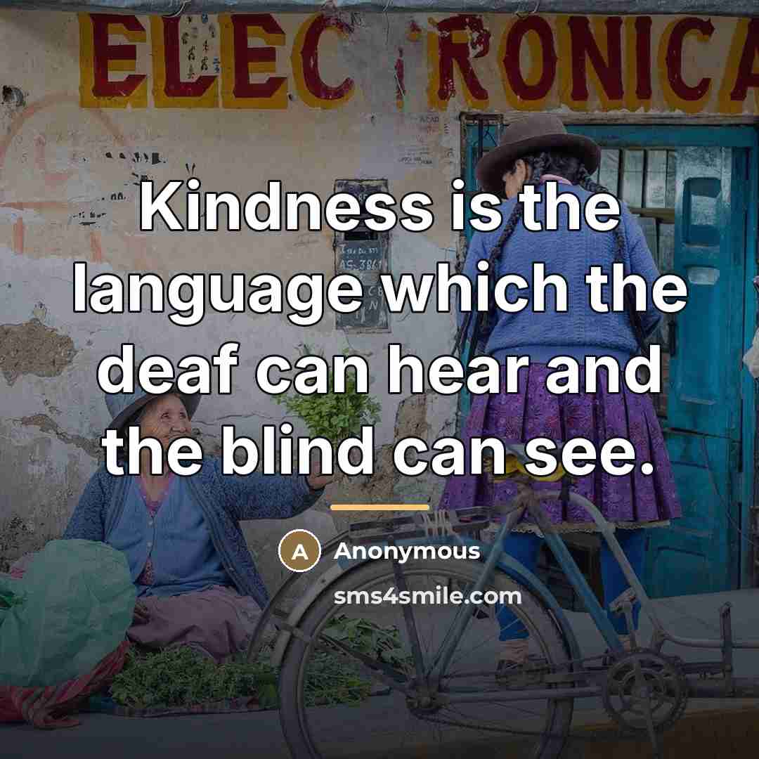 “Kindness is the language which the deaf can hear and…” quote by Anonymous