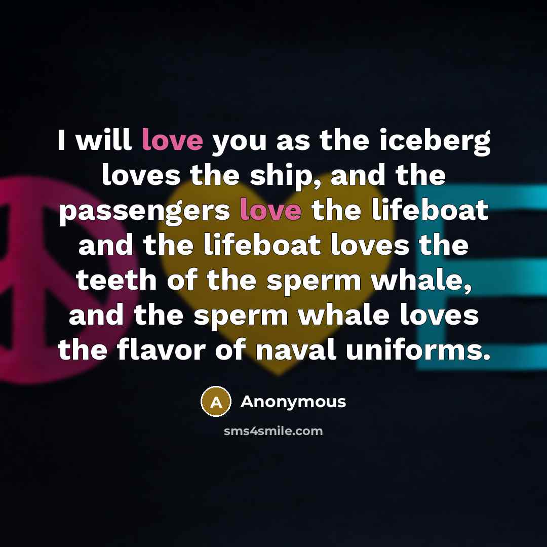 “I will love you as the iceberg loves the ship,…” quote by Anonymous