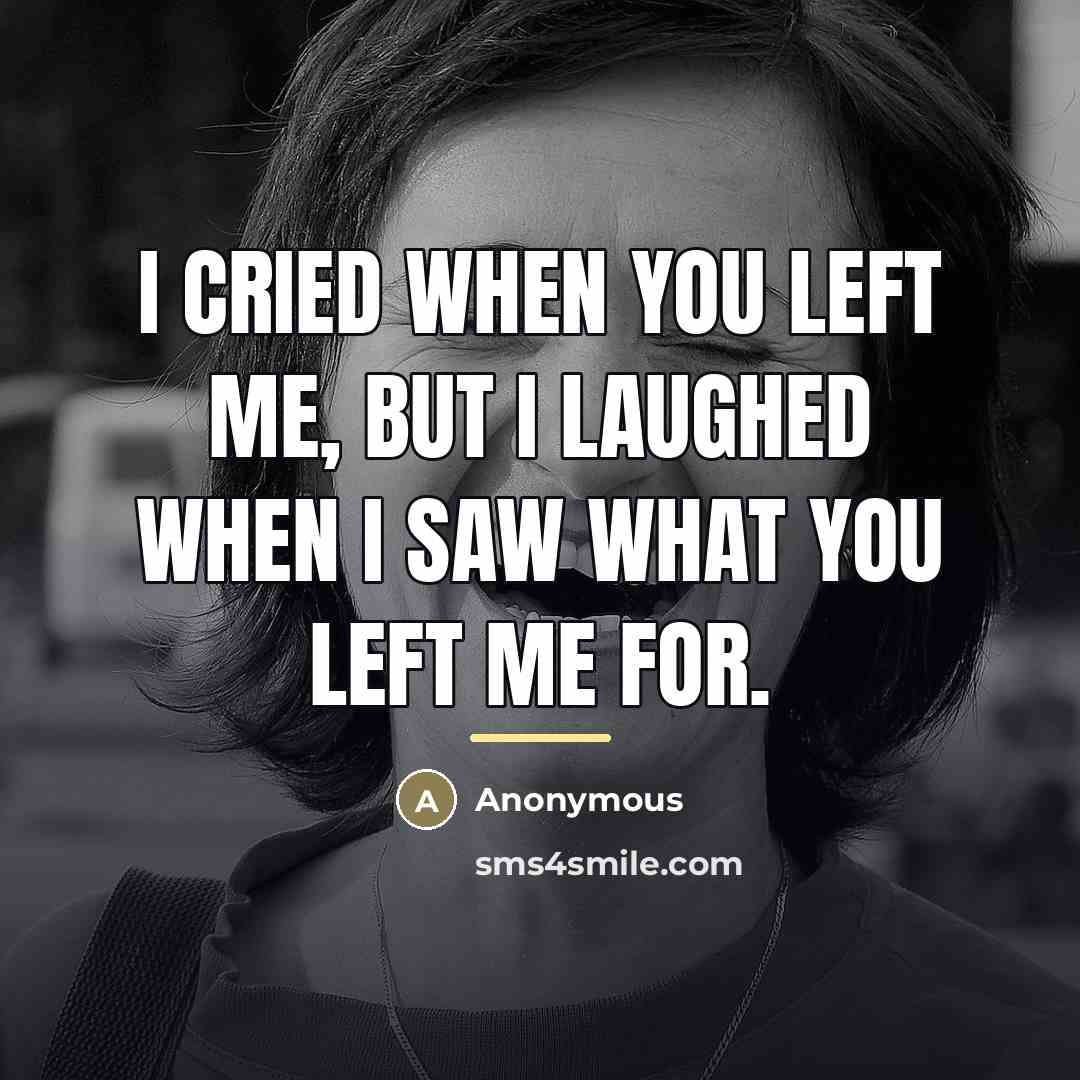 “I cried when you left me, but I laughed when…” quote by Anonymous