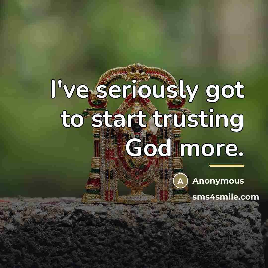 “I've seriously got to start trusting God more.…” quote by Anonymous