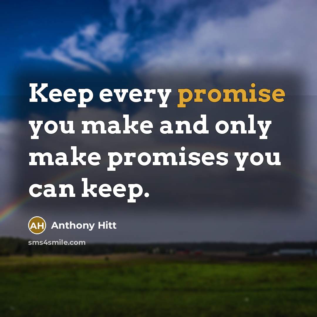 “Keep every promise you make and only make promises you…” quote by Anthony Hitt