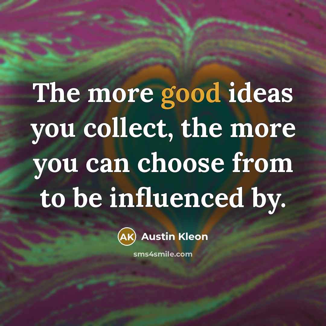 “The more good ideas you collect, the more you can…” quote by Austin Kleon