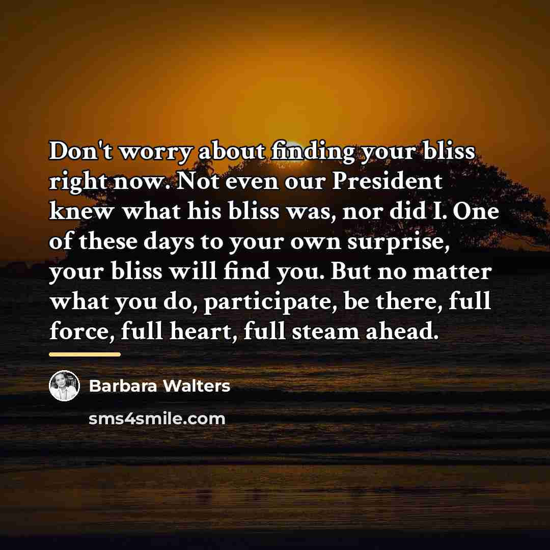 “Don't worry about finding your bliss right now. Not even…” quote by Barbara Walters