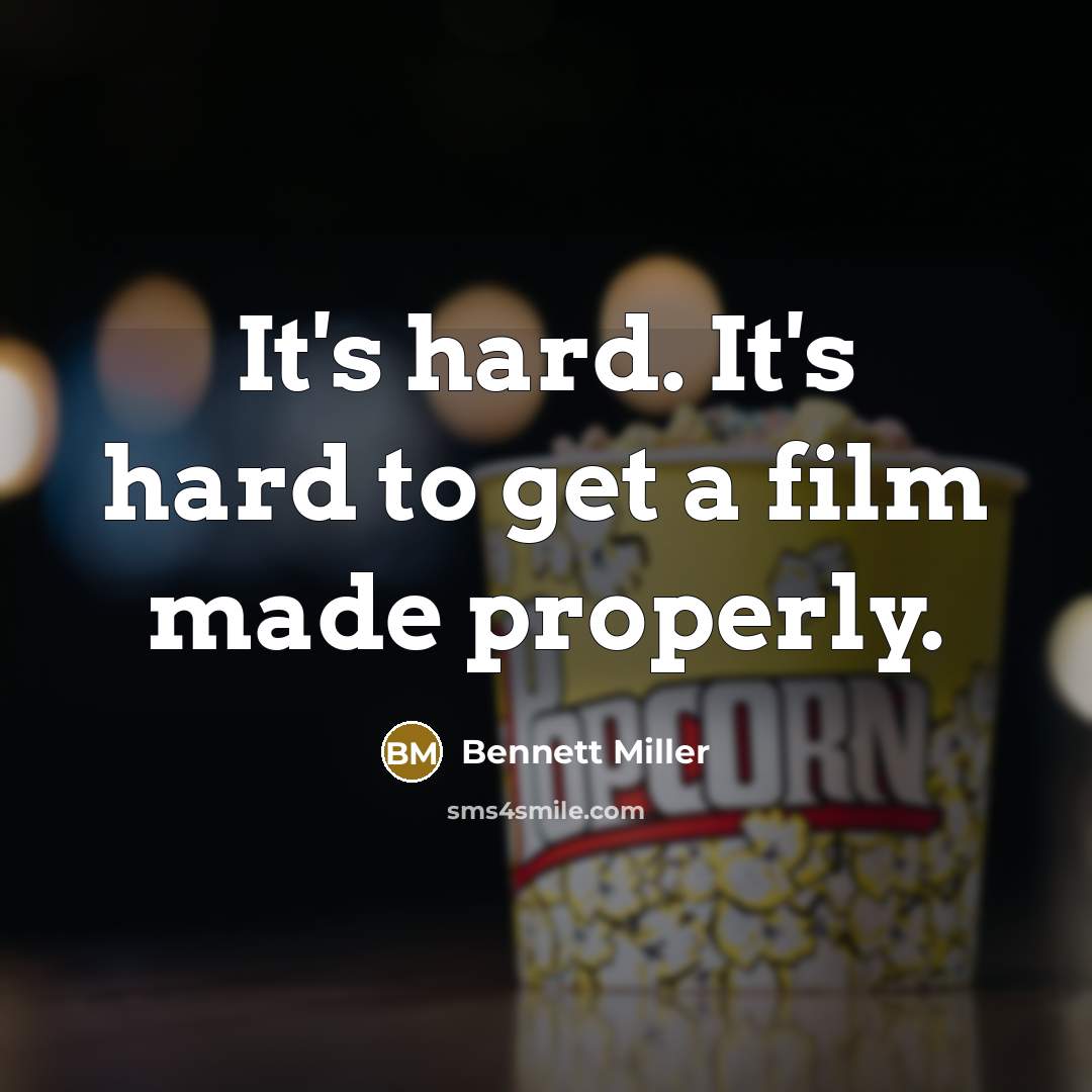 “It's hard. It's hard to get a film made properly.…” quote by Bennett Miller