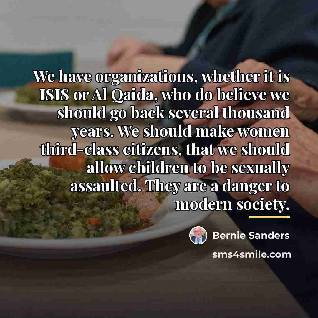 “We have organizations, whether it is ISIS or Al Qaida,…” quote by Bernie Sanders