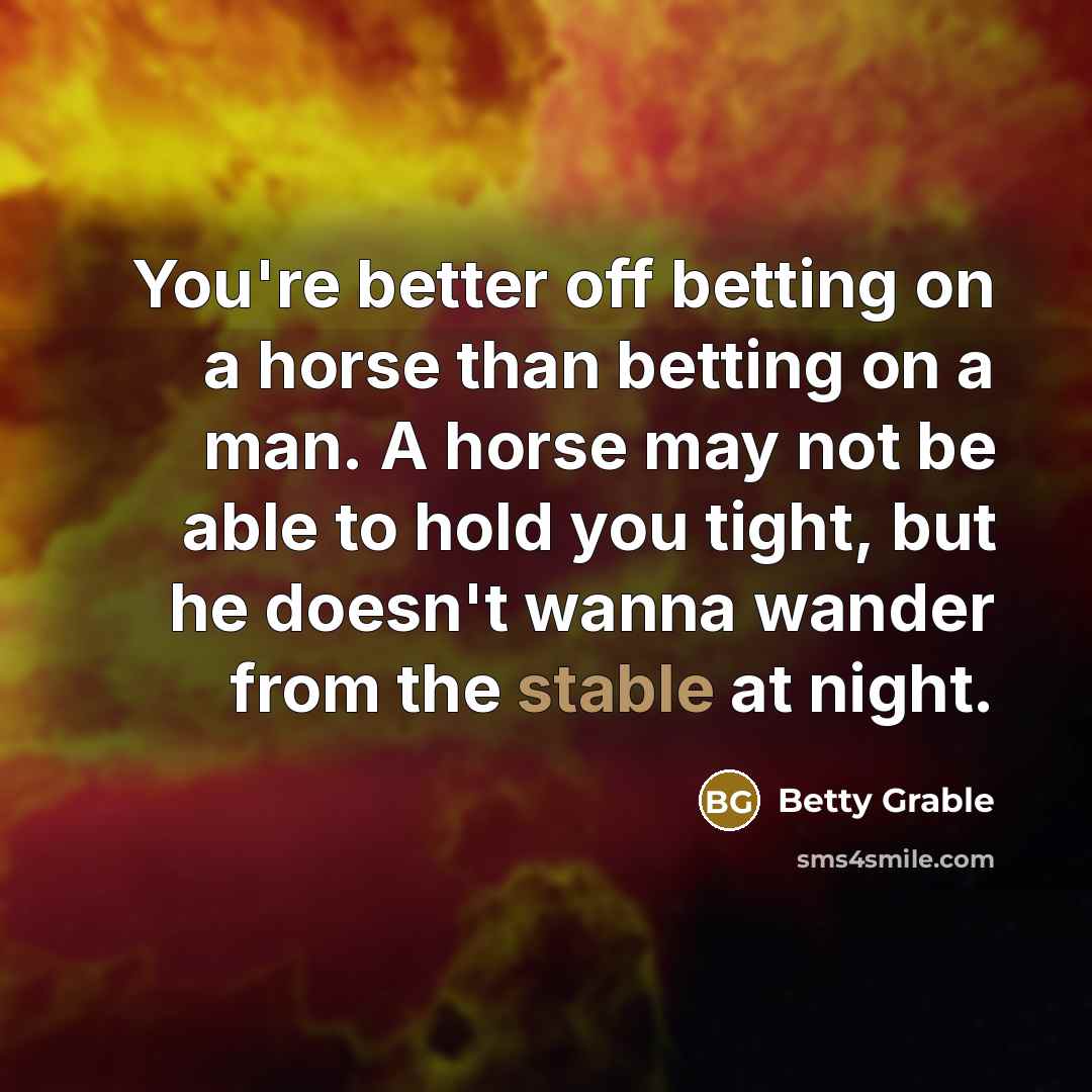 “You're better off betting on a horse than betting on…” quote by Betty Grable
