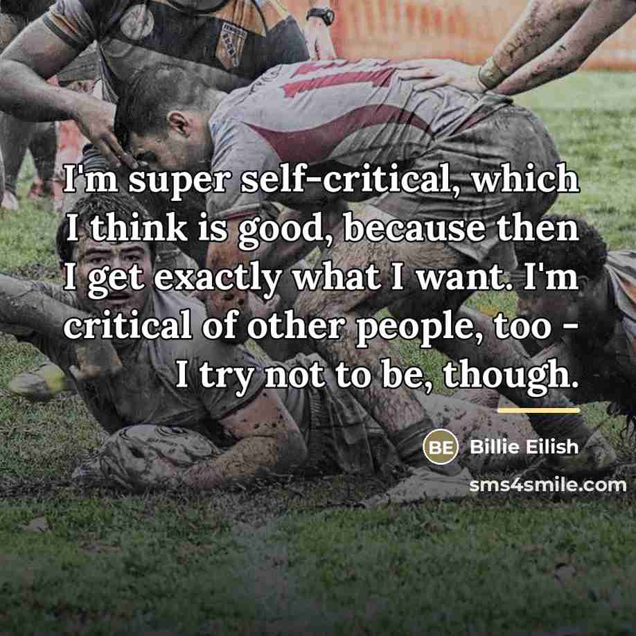 “I'm super self-critical, which I think is good, because then…” quote by Billie Eilish