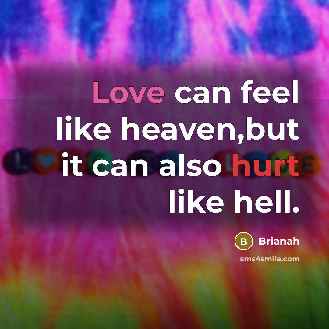 “Love can feel like heaven,but it can also hurt like…” quote by Brianah