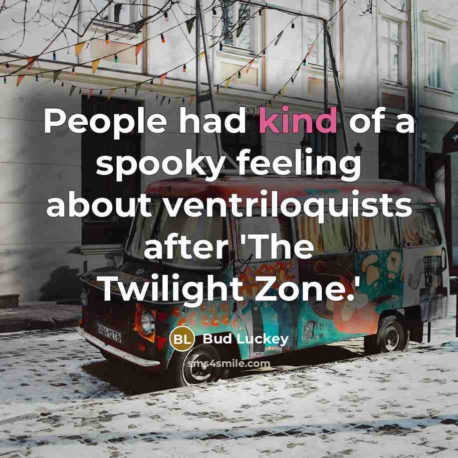 “People had kind of a spooky feeling about ventriloquists after…” quote by Bud Luckey