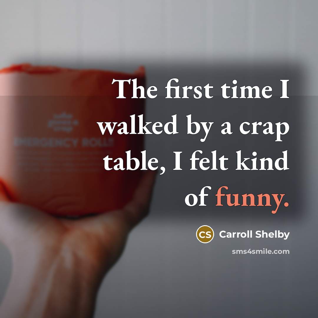 “The first time I walked by a crap table, I…” quote by Carroll Shelby