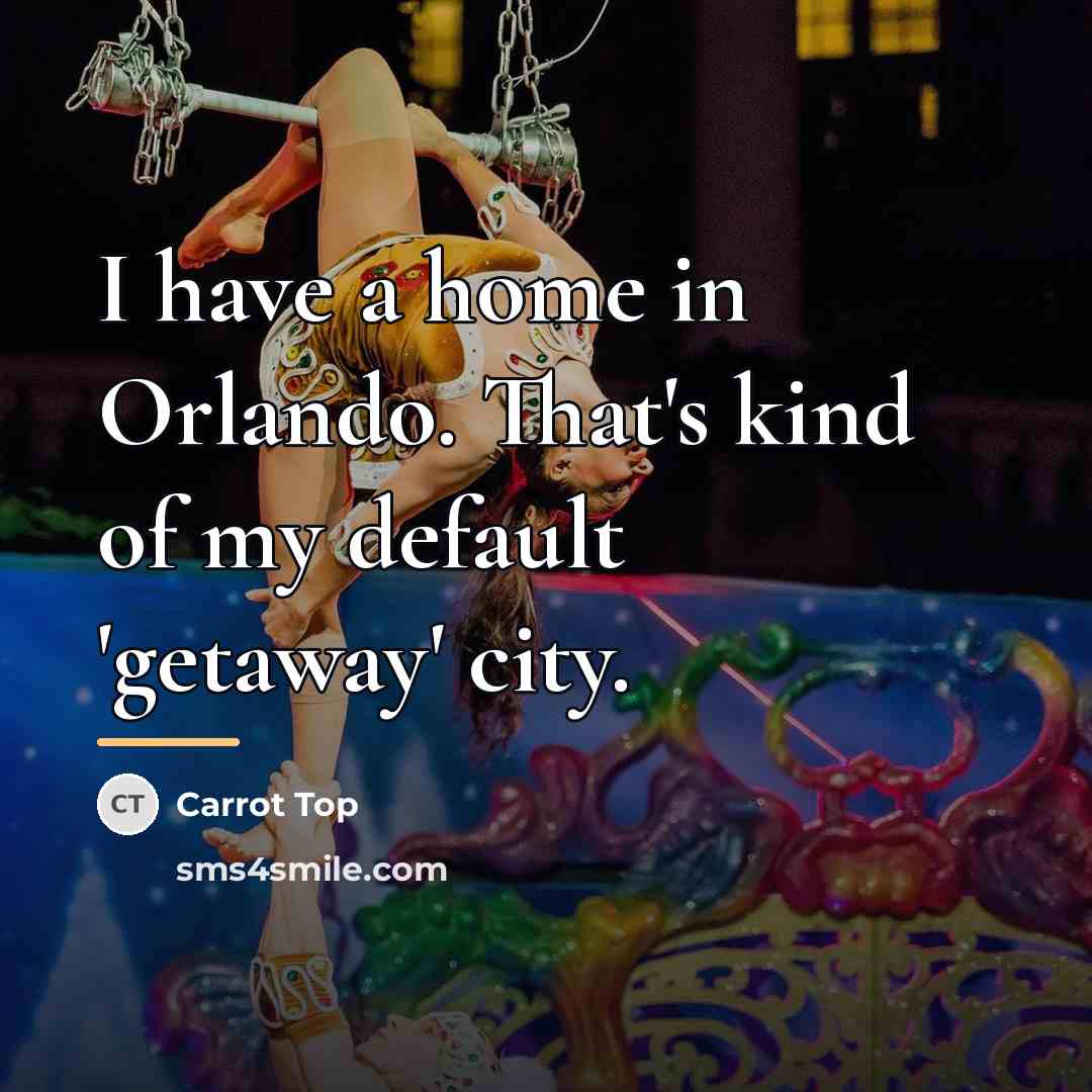 “I have a home in Orlando. That's kind of my…” quote by Carrot Top