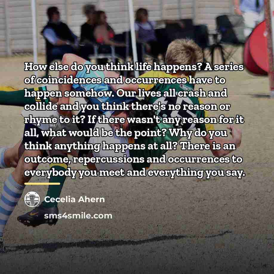 “How else do you think life happens? A series of…” quote by Cecelia Ahern