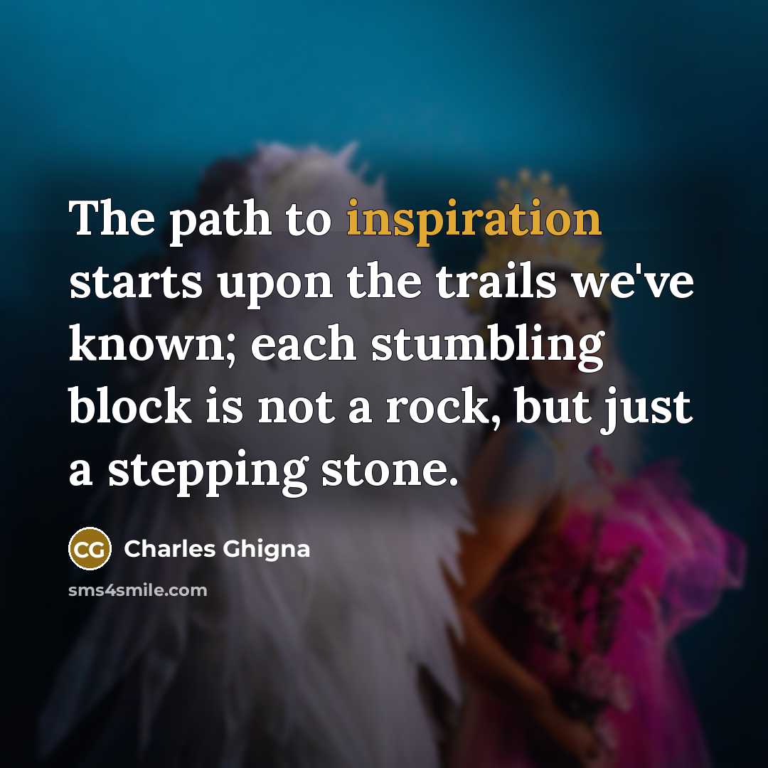 “The path to inspiration starts upon the trails we've known;…” quote by Charles Ghigna