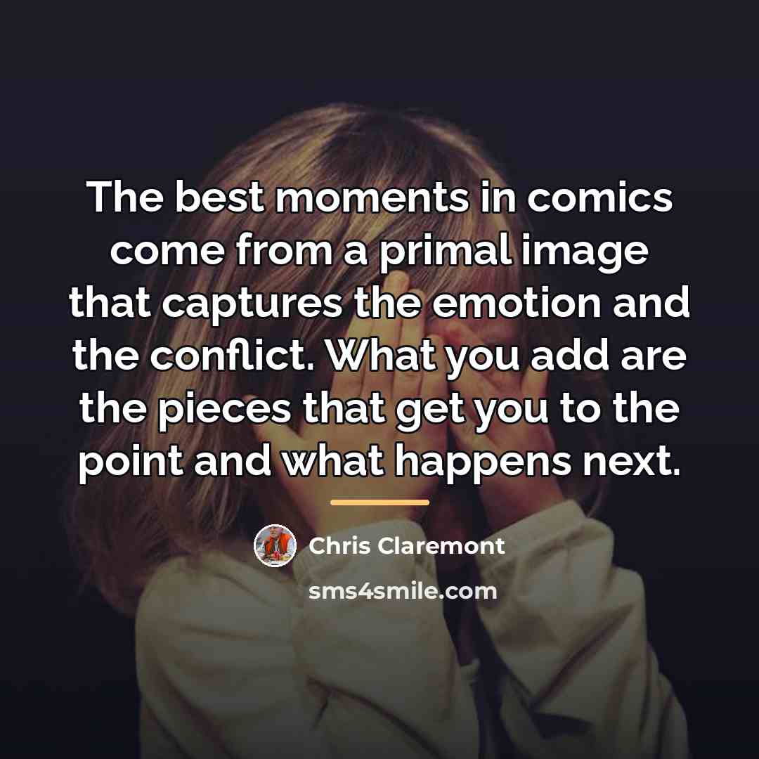 “The best moments in comics come from a primal image…” quote by Chris Claremont