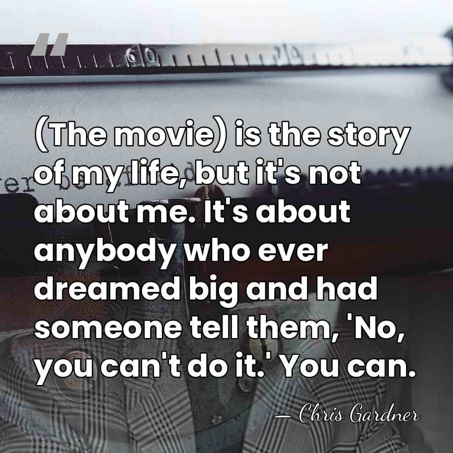 (The movie) is the story of my life, but it's not about&hellip; - Chris Gardner
