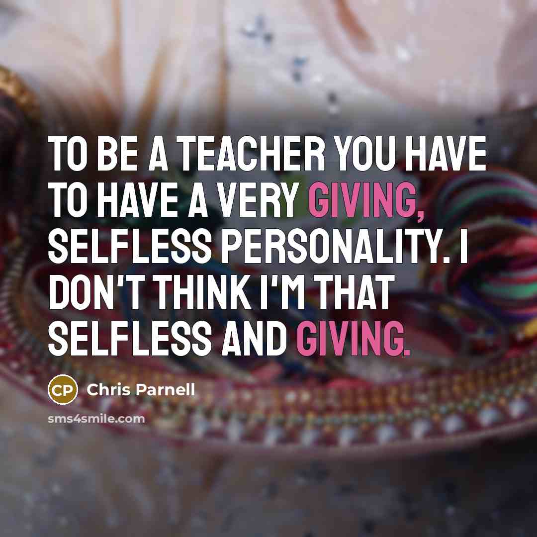 “To be a teacher you have to have a very…” quote by Chris Parnell