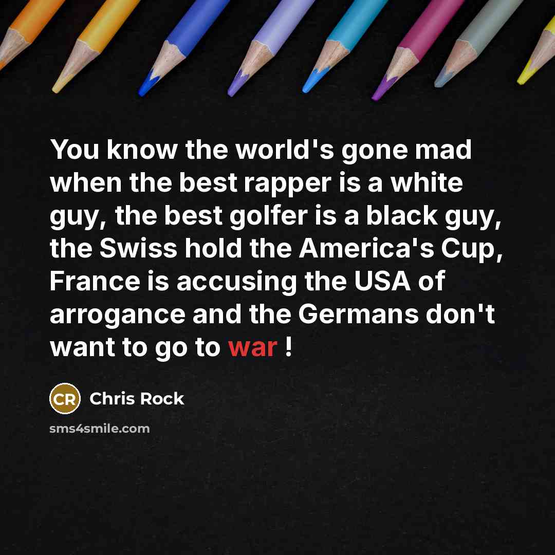 “You know the world's gone mad when the best rapper…” quote by Chris Rock