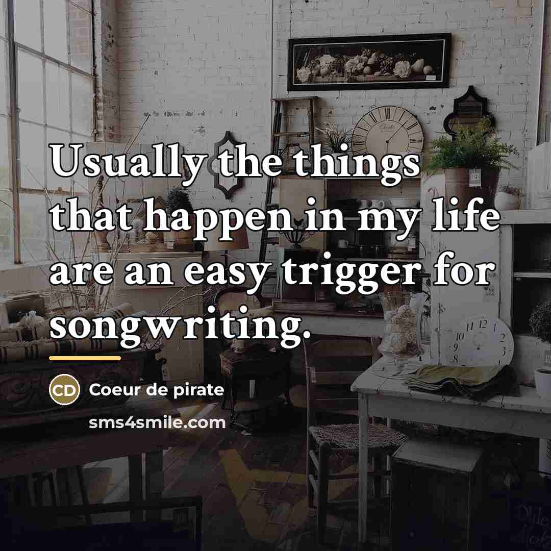 “Usually the things that happen in my life are an…” quote by Coeur de pirate