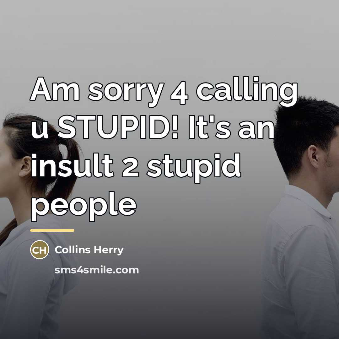 “Am sorry 4 calling u STUPID! It's an insult 2…” quote by Collins Herry
