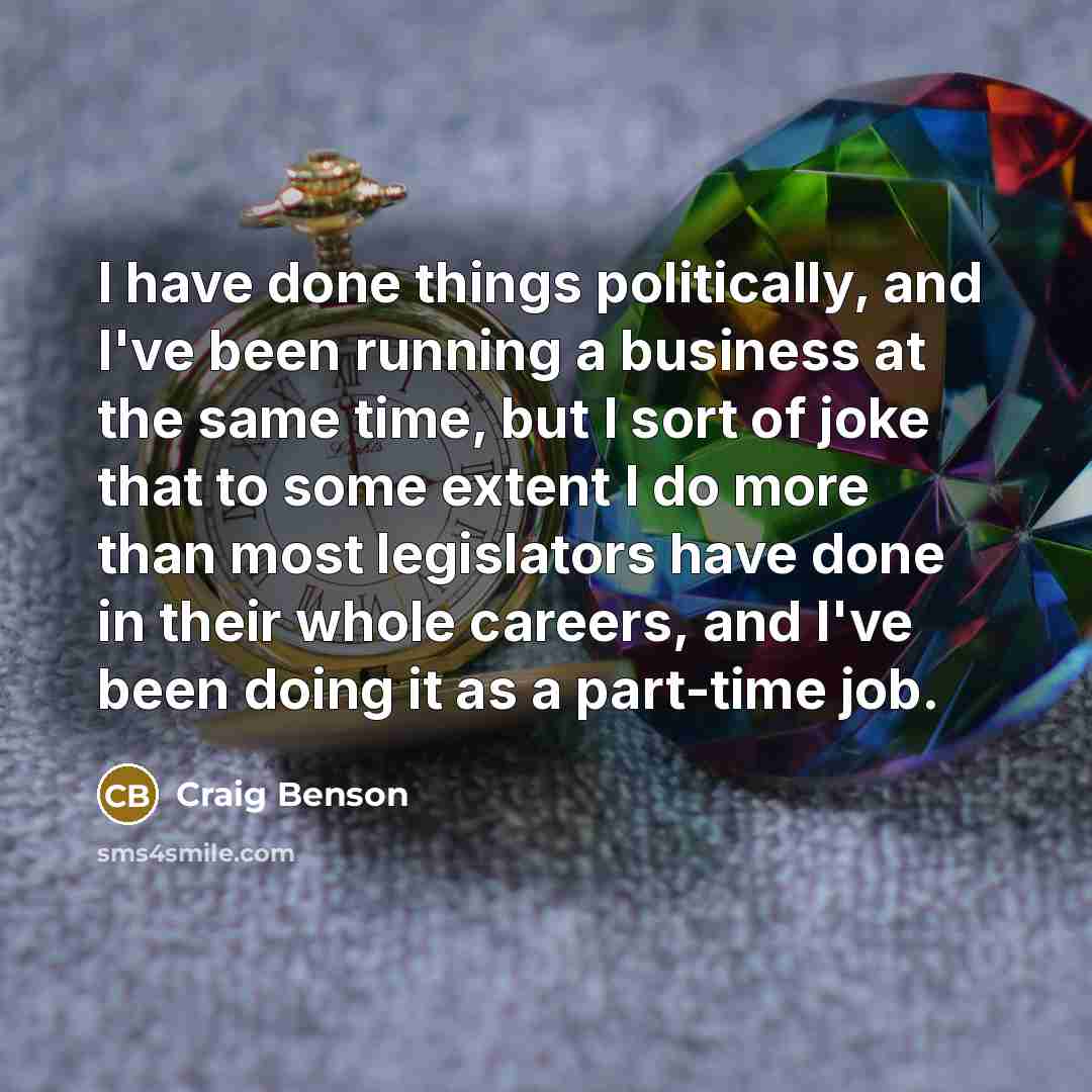 “I have done things politically, and I've been running a…” quote by Craig Benson