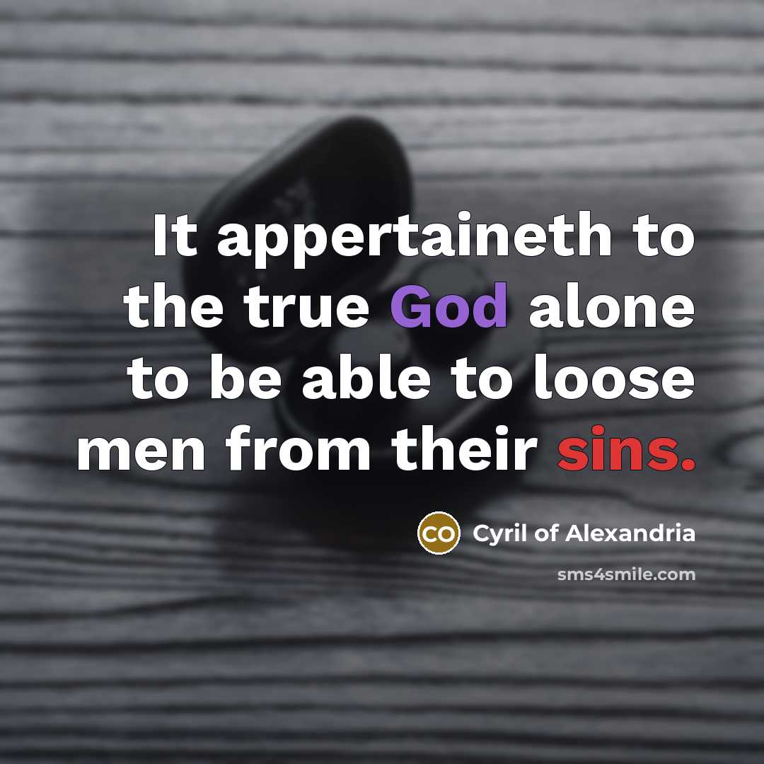 “It appertaineth to the true God alone to be able…” quote by Cyril of Alexandria