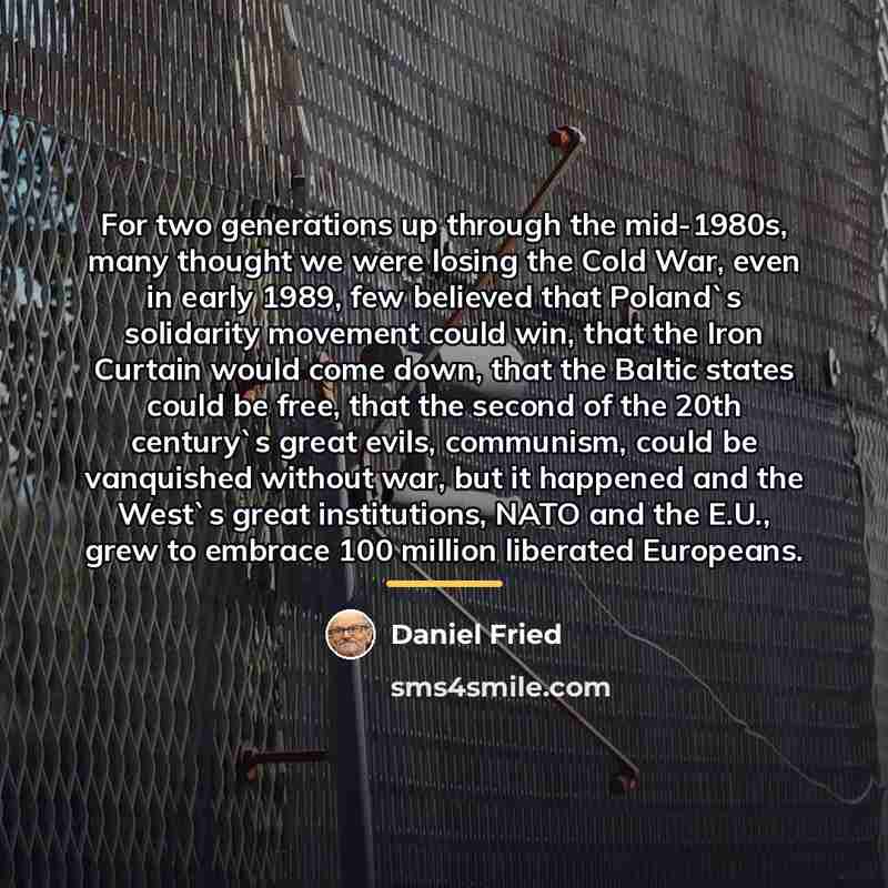 “For two generations up through the mid-1980s, many thought we…” quote by Daniel Fried