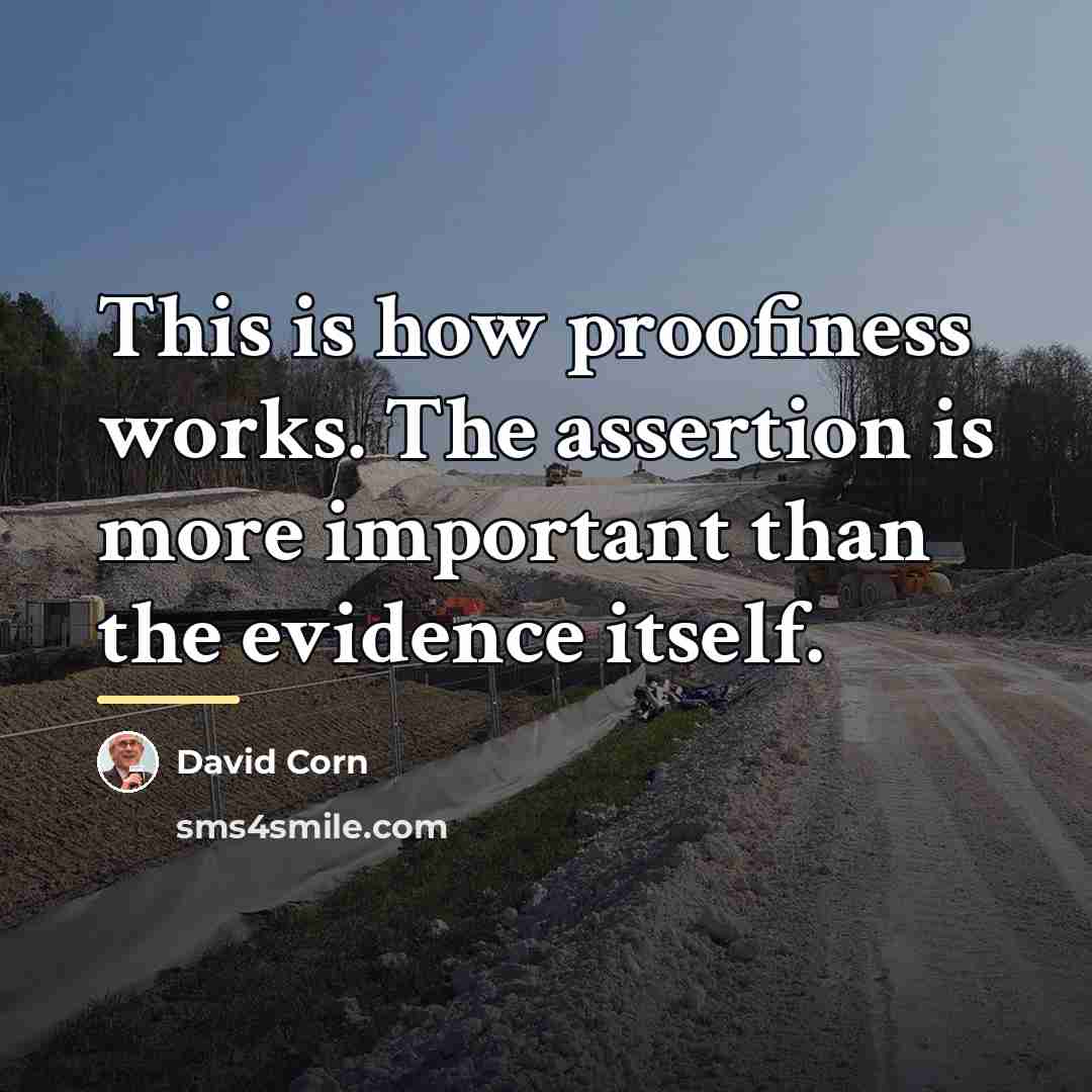 “This is how proofiness works. The assertion is more important…” quote by David Corn