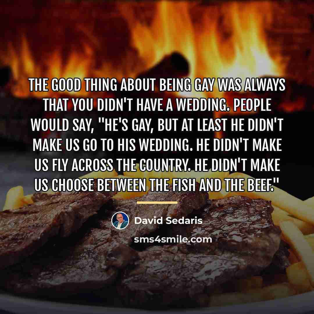 “The good thing about being gay was always that you…” quote by David Sedaris