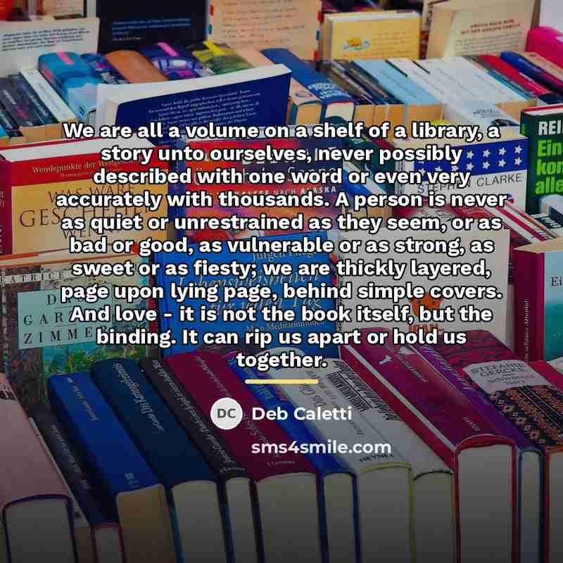 “We are all a volume on a shelf of a…” quote by Deb Caletti